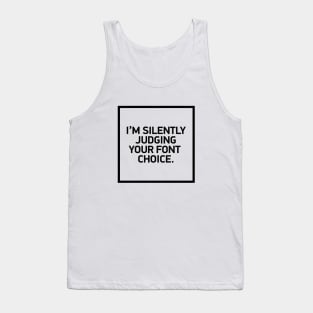 I'm silently judging your font choice Tank Top